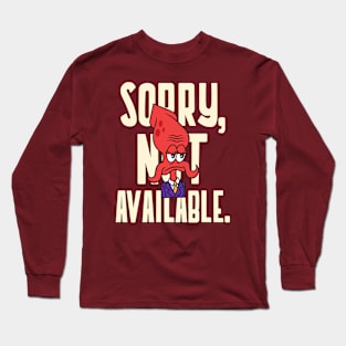 Sorry Not Available - Grumpy - Not Interested Long Sleeve T-Shirt